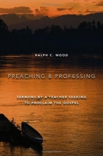 Cover art for Preaching and Professing: Sermons by a Teacher Seeking to Proclaim the Gospel