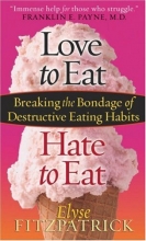 Cover art for Love to Eat, Hate to Eat: Breaking the Bondage of Destructive Eating Habits
