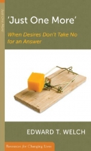 Cover art for 'Just One More': When Desires Don't Take No for an Answer (Resources for Changing Lives)