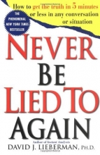 Cover art for Never Be Lied to Again: How to Get the Truth In 5 Minutes Or Less In Any Conversation Or Situation