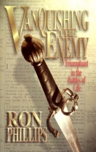 Cover art for Vanquishing the Enemy: Triumphant in the Battles of Life