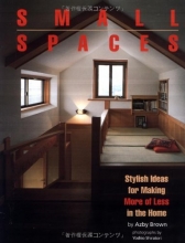 Cover art for Small Spaces: Stylish Ideas for Making More of Less in the Home