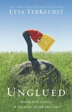 Cover art for Unglued: Making Wise Choices in the Midst of Raw Emotions