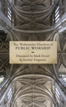 Cover art for Westminster Directory of Public Worship: Discussed by Mark Dever and Sinclair Ferguson