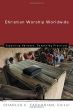 Cover art for Christian Worship Worldwide: Expanding Horizons, Deepening Practices (Calvin Institute of Christian Worship Liturgical Studies)