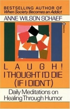 Cover art for Laugh! I Thought I'd Die (If I Didn't) : Daily Meditations on Healing through Humor