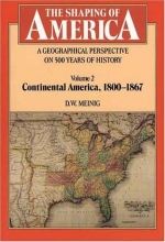 Cover art for The Shaping of America: A Geographical Perspective on 500 Years of History, Vol. 2: Continental America, 1800-1867 (Paperback)