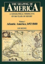 Cover art for The Shaping of America: A Geographical Perspective on 500 Years of History, Vol. 1: Atlantic America, 1492-1800 (Paperback)