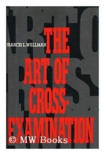 Cover art for The Art of Cross-Examination: With the Cross-Examinations of Important Witnesses in Some Celebrated Cases