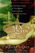 Cover art for Sex with the Queen: 900 Years of Vile Kings, Virile Lovers, and Passionate Politics (P.S.)