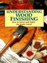 Cover art for Understanding Wood Finishing: How to Select and Apply the Right Finish