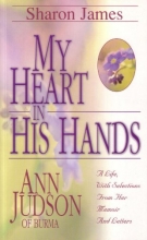 Cover art for My Heart in His Hands: Ann Judson of Burma
