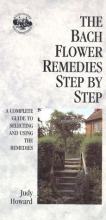 Cover art for The Bach Flower Remedies: Step by Step: A Complete Guide to Selecting and Using the Remedies