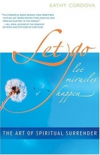 Cover art for Let Go, Let Miracles Happen: The Art of Spiritual Surrender