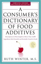 Cover art for A Consumer's Dictionary of Food Additives: Descriptions in Plain English of More Than 12,000 Ingredients Both Harmful and Desirable Found in Foods