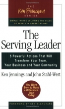 Cover art for The Serving Leader: Five Powerful Actions that Will Transform Your Team, Your Business, and Your Community