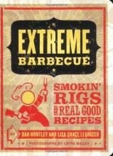 Cover art for Extreme Barbecue: Smokin' Rigs and 100 Real Good Recipes