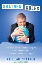 Cover art for Shatner Rules: Your Guide to Understanding the Shatnerverse and the World at Large