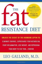 Cover art for The Fat Resistance Diet: Unlock the Secret of the Hormone Leptin to: Eliminate Cravings, Supercharge Your Metabolism, Fight Inflammation, Lose Weight & Reprogram Your Body to Stay Thin-