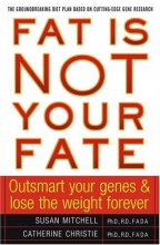 Cover art for Fat Is Not Your Fate: Outsmart Your Genes and Lose the Weight Forever