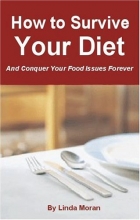 Cover art for How to Survive Your Diet and Conquer Your Food Issues Forever