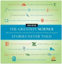 Cover art for The Greatest Science Stories Never Told: 100 tales of invention and discovery to astonish, bewilder, and stupefy