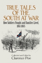 Cover art for True Tales of the South at War: How Soldiers Fought and Families Lived, 1861-1865 (Civil War)