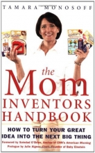 Cover art for The Mom Inventors Handbook: How to Turn Your Great Idea Into the Next Big Thing