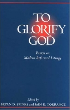 Cover art for To Glorify God: Essays on Modern Reformed Liturgy