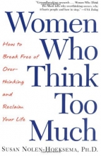 Cover art for Women Who Think Too Much: How to Break Free of Overthinking and Reclaim Your Life