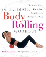 Cover art for The Ultimate Body Rolling Workout: The Revolutionary Way to Tone, Lengthen, and Realign Your Body
