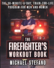 Cover art for The Firefighter's Workout Book: The 30-Minute-a-Day, Train-for-Life Program for Men and Women