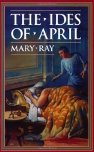 Cover art for The Ides of April (Ray, Mary, Roman Empire Sequence.)