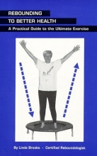 Cover art for Rebounding to Better Health: A Practical Guide to the Ultimate Exercise