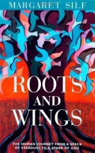 Cover art for Roots and Wings: The Human Journey from a Speck of Stardust to a Spark of God