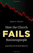 Cover art for How the Church Fails Businesspeople (And What Can Be Done About It)