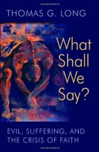 Cover art for What Shall We Say?: Evil, Suffering, and the Crisis of Faith