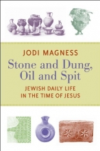 Cover art for Stone and Dung, Oil and Spit: Jewish Daily Life in the Time of Jesus