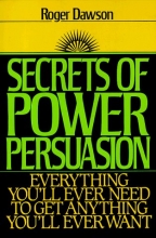 Cover art for Secrets of Power Persuasion: Everything You'll Ever Need to Get Anything You'll Ever Want