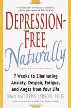 Cover art for Depression-Free, Naturally: 7 Weeks to Eliminating Anxiety, Despair, Fatigue, and Anger from Your Life