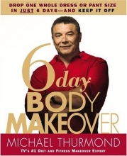 Cover art for 6-Day Body Makeover: Drop One Whole Dress or Pant Size in Just 6 Days--and Keep It Off