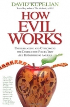 Cover art for How Evil Works: Understanding and Overcoming the Destructive Forces That Are Transforming America