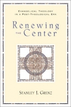 Cover art for Renewing the Center: Evangelical Theology in a Post-Theological Era