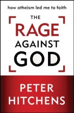 Cover art for The Rage Against God: How Atheism Led Me to Faith