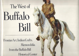 Cover art for The West of Buffalo Bill: Frontier art, Indian crafts, memorabilia from the Buffalo Bill Historical Center