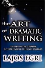 Cover art for Art Of Dramatic Writing: Its Basis in the Creative Interpretation of Human Motives