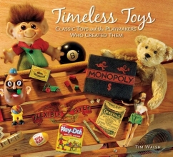 Cover art for Timeless Toys: Classic Toys and the Playmakers Who Created Them
