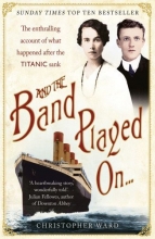 Cover art for And the Band Played On . . .: The Enthralling Account of What Happened After the Titanic Sank