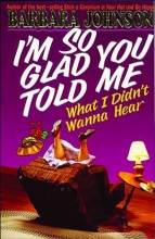 Cover art for I'm So Glad You Told Me What I Didn't Wanna Hear