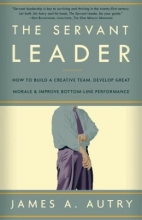 Cover art for The Servant Leader: How to Build a Creative Team, Develop Great Morale, and Improve Bottom-Line Performance